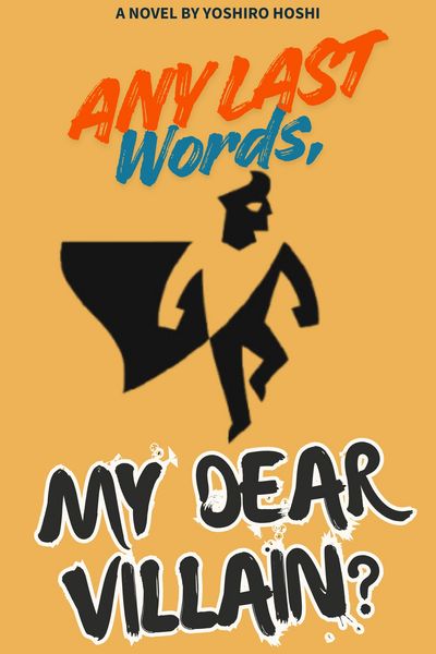 Any Last Words, My Dear Villain?