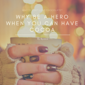 Why be a Hero when you can have cocoa?