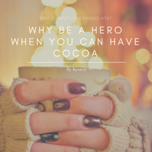 Why be a Hero when you can have cocoa