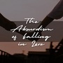 The Absurdism of Falling in Love