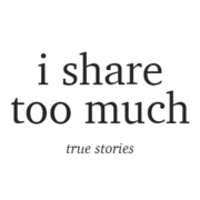 I Share Too Much: True Stories 