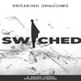SWITCHED: BREAKING SHADOWS 
