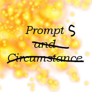 Prompt and Circumstance