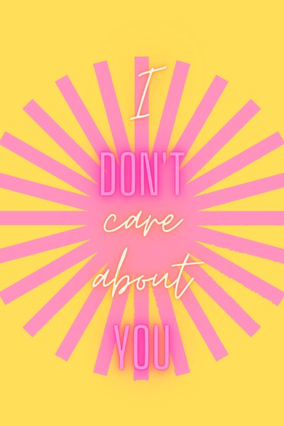 I don't care about you