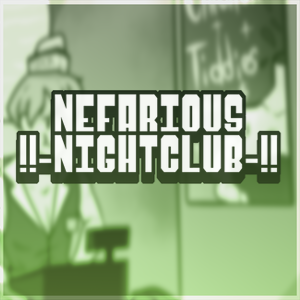 !~Nefarious Nightclub~!