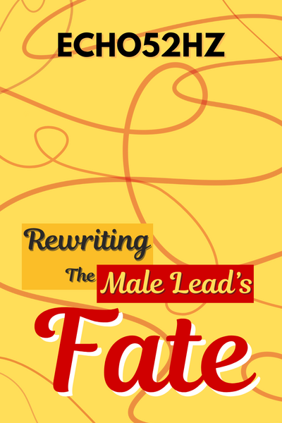 Rewriting the Male Lead's Fate