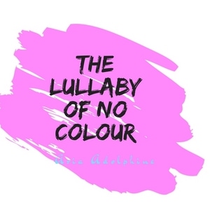 The Lullaby of No Colour [OLD]
