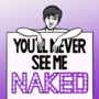 You'll Never See Me Naked