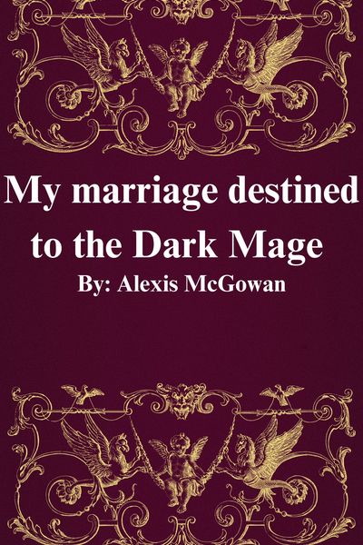 My marriage destined to the Dark Mage 