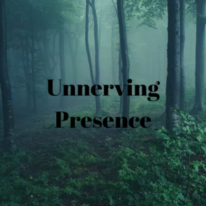 Unnerving Presence 