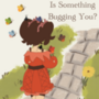 Is Something Bugging You?