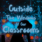Outside The Windows Of Our Classrooms