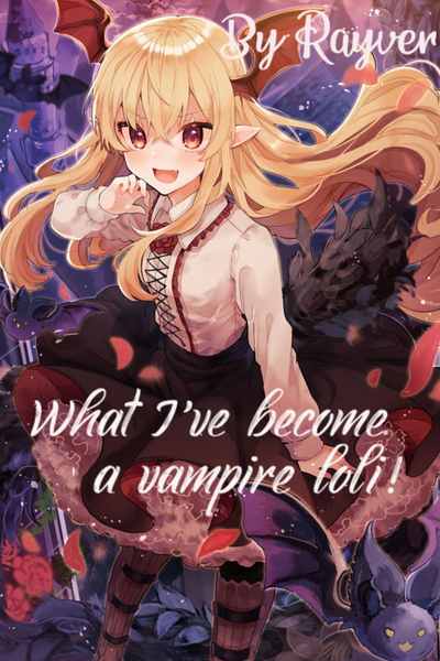 What I've become a vampire loli!