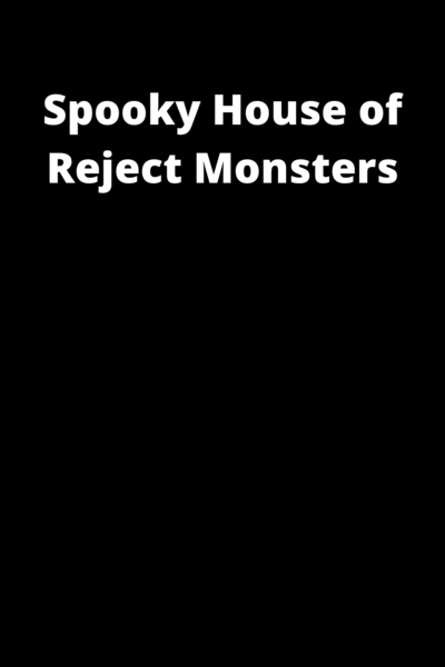 Spooky House of Reject Monsters