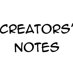 Creators' Notes