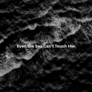 Even the Sea Can&rsquo;t Touch Her
