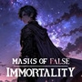 Masks of False Immortality