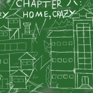 Chapter 8: Crazy Home, Crazy School