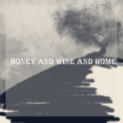 Honey and Wine and Home