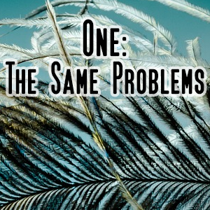 One: The Same Problems