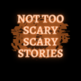 Not too scary scary stories