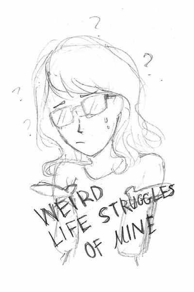 Weird Life Struggles of Mine