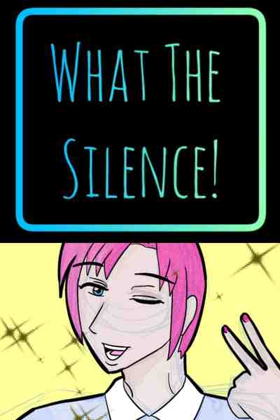 What The Silence!