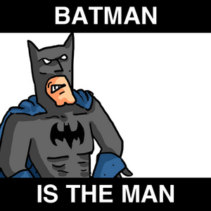 Batman is The MAN