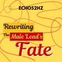 Rewriting the Male Lead's Fate