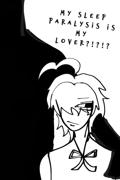 My sleep paralysis is my lover!?!?
