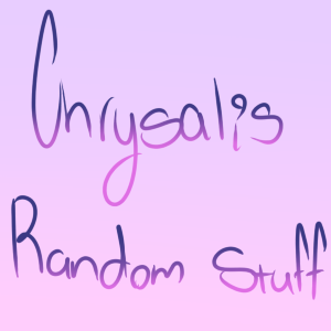 Chrysalis Random stuff