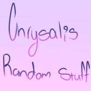 Chrysalis Random stuff