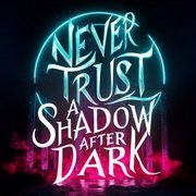 Never Trust A Shadow After Dark