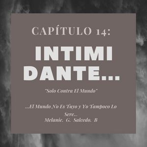 Cap&iacute;tulo 14: Intimidan te.