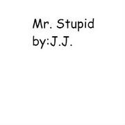 Mr. Stupid