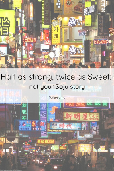 Half as strong, twice as Sweet: not your Soju story