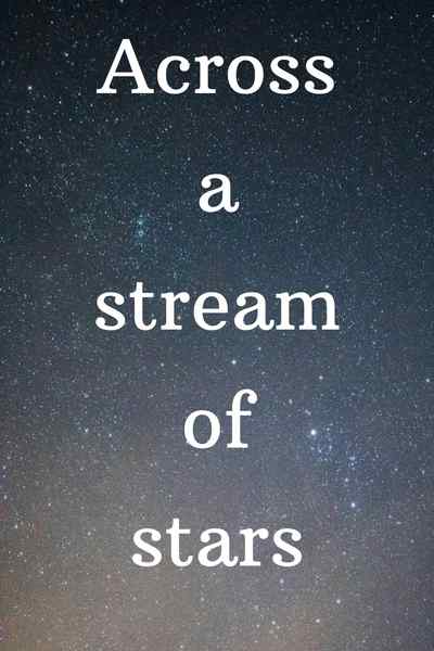 Across a stream of stars 