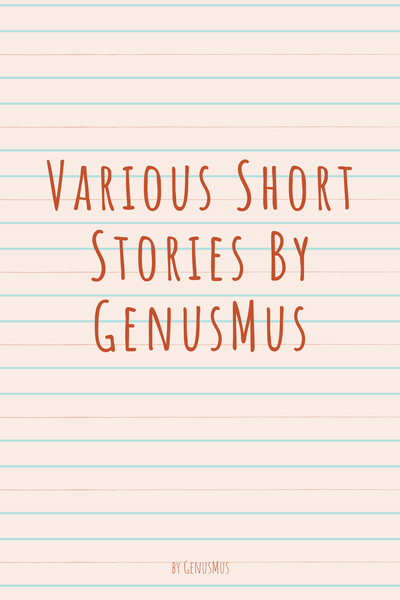 Various Short Stories By GenusMus