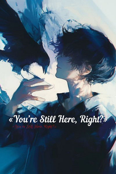 «You’re Still Here, Right?»