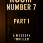 Room Number 7 &ndash; Part 1