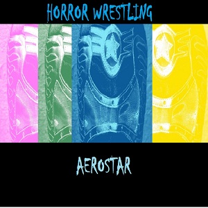 horror wrestling - aerostar (cover)