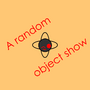 A random object show