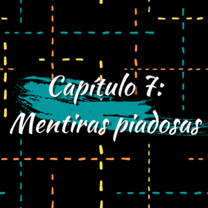 Cap&iacute;tulo 7: Mentiras piadosas