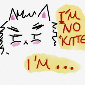 I'm no &quot;Kitten&quot;!