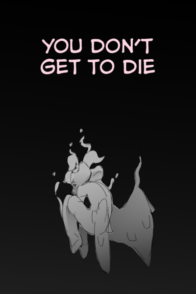 You don't get to die