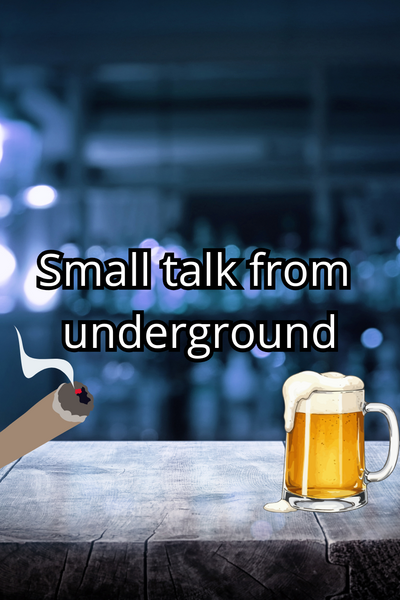 Small talk from  underground