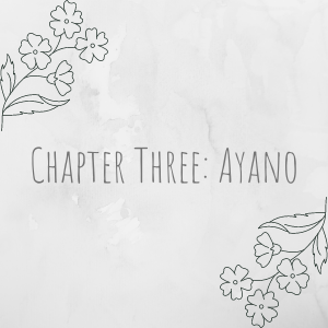Chapter Three: Ayano