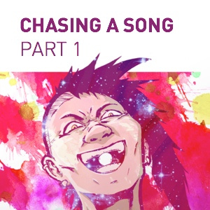 Chasing a Song - Part 1
