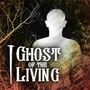 Ghost of the Living