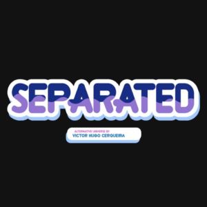 EP1: SEPARATED (part 1)